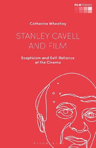 Stanley Cavell And Film Scepticism And Selfreliance At The Cinema Catherine Wheatley