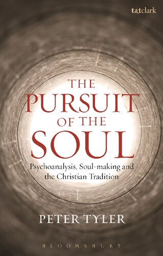 The Pursuit Of The Soul Psychoanalysis Soulmaking And The Christian Tradition Peter Tyler