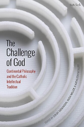 The Challenge Of God Continental Philosophy And The Catholic Intellectual Tradition Hugh Miller Kathleen Mcnutt