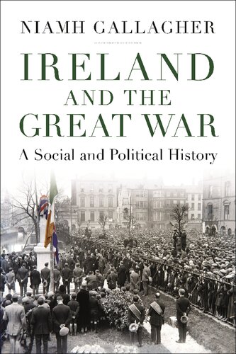 Ireland And The Great War A Social And Political History Niamh Gallagher