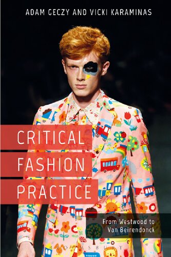 Critical Fashion Practice From Westwood To Van Beirendonck Adam Geczy Vicki Karaminas