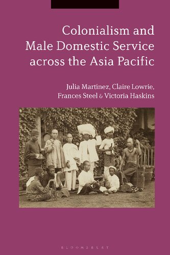 Colonialism And Male Domestic Service Across The Asia Pacific Julia Martnez Claire Lowrie Frances Steel Victoria Haskins