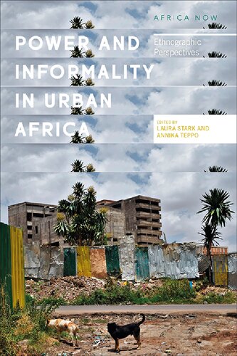 Power And Informality In Urban Africa Ethnographic Perspectives Laura Stark Annika Bjrnsdotter Teppo Editors