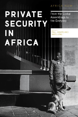 Private Security In Africa From The Global Assemblage To The Everyday Paul Higate Mats Utas Editors