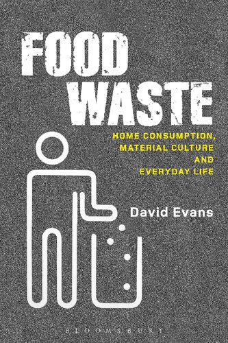 Food Waste Home Consumption Material Culture And Everyday Life David Evans