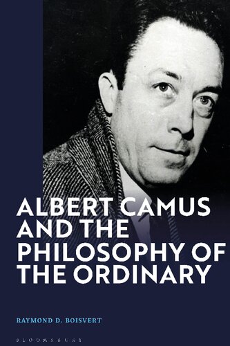 Albert Camus And The Philosophy Of The Ordinary Raymond D Boisvert