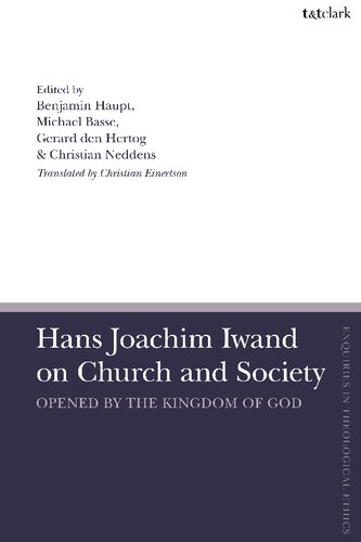 Hans Joachim Iwand On Church And Society Opened By The Kingdom Of God Christian Einertson Benjamin Haupt Michael Basse Gerard Den Hertog Christian Neddens Editors