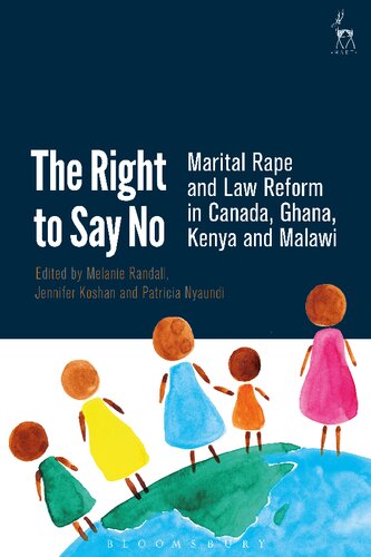 The Right To Say No Marital Rape And Law Reform In Canada Ghana Kenya And Malawi Melanie Randall Jennifer Koshan Patricia Nyaundi Editors