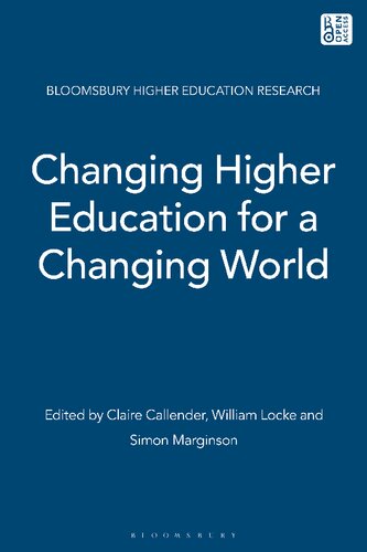 Changing Higher Education For A Changing World Claire Callender William Locke Simon Marginson Editors