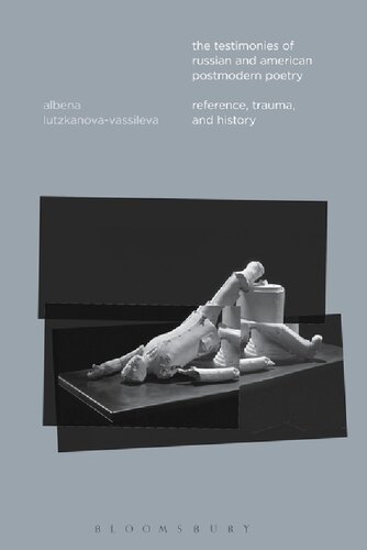 The Testimonies Of Russian And American Postmodern Poetry Reference Trauma And History Albena Lutzkanovavassileva