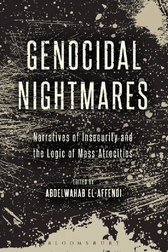Genocidal Nightmares Narratives Of Insecurity And The Logic Of Mass Atrocities Abdelwahab Elaffendi Editor