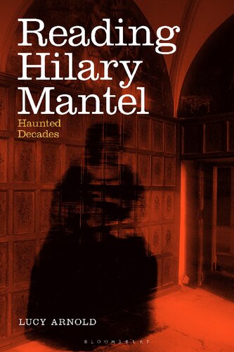 Reading Hilary Mantel Haunted Decades Lucy Arnold