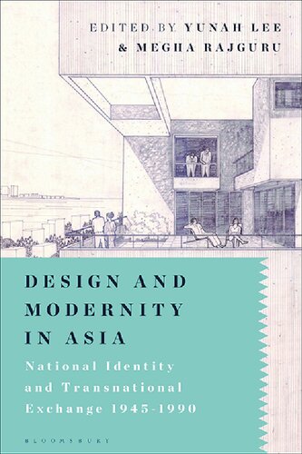 Design And Modernity In Asia National Identity And Transnational Exchange 19451990 Yunah Lee Megha Rajguru Editors