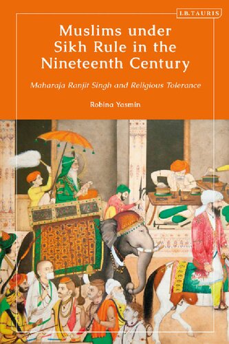 Muslims Under Sikh Rule In The Nineteenth Century Maharaja Ranjit Singh And Religious Tolerance Robina Yasmin