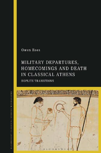 Military Departures Homecomings And Death In Classical Athens Hoplite Transitions Owen Rees