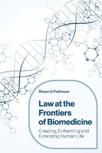 Law At The Frontiers Of Biomedicine Creating Enhancing And Extending Human Life Shaun D Pattinson