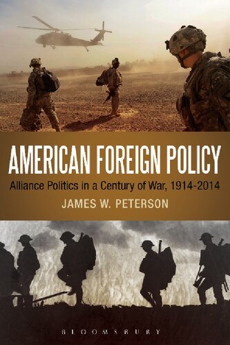 American Foreign Policy Alliance Politics In A Century Of War 19142014 James W Peterson