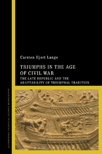 Triumphs In The Age Of Civil War The Late Republic And The Adaptability Of Triumphal Tradition Carsten Hjort Lange
