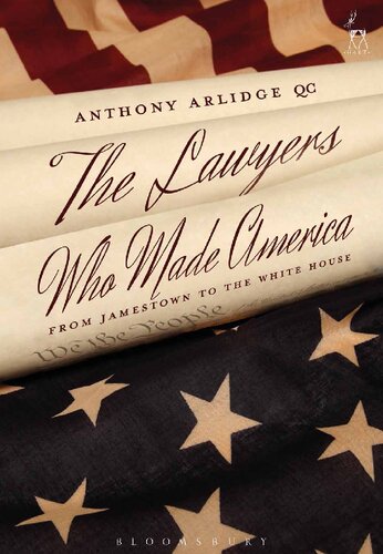 The Lawyers Who Made America From Jamestown To The White House Anthony Arlidge
