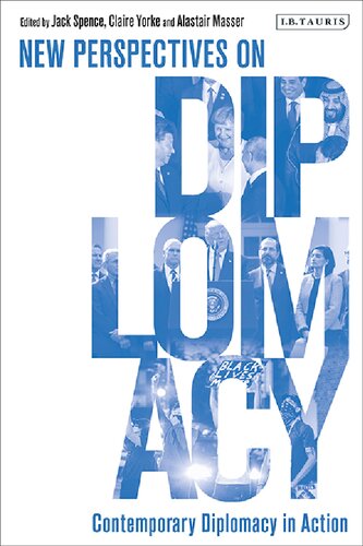 Contemporary Diplomacy In Action New Perspectives On Diplomacy Professor Jack Spence Claire Yorke Alastair Masser Editors