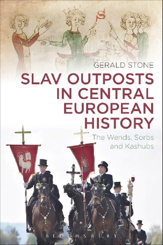 Slav Outposts In Central European History The Wends Sorbs And Kashubs Gerald Stone