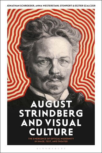 August Strindberg And Visual Culture The Emergence Of Optical Modernity In Image Text And Theatre Jonathan Schroeder Anna Westerstahl Stenport Eszter Szalczer Editors