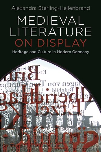 Medieval Literature On Display Heritage And Culture In Modern Germany Alexandra Sterlinghellenbrand