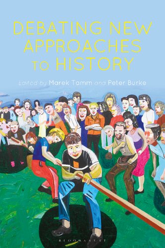 Debating New Approaches To History Marek Tamm Peter Burke Editors