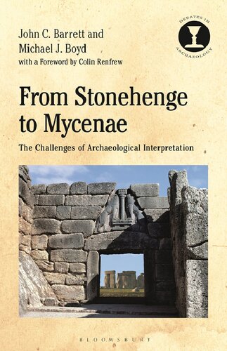 From Stonehenge To Mycenae The Challenges Of Archaeological Interpretation John C Barrett Michael J Boyd