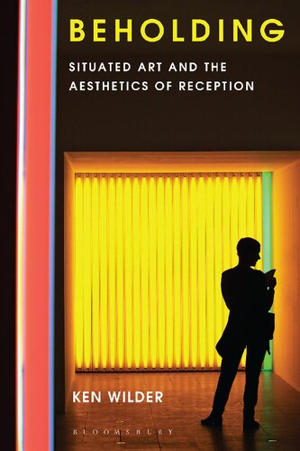 Beholding Situated Art And The Aesthetics Of Reception Ken Wilder
