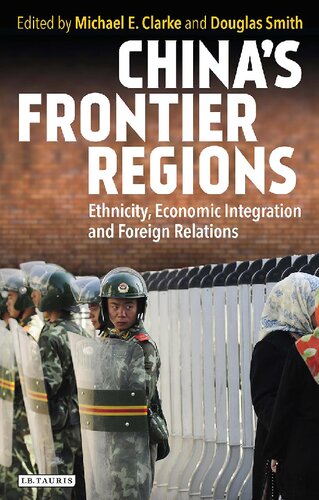 Chinas Frontier Regions Ethnicity Economic Integration And Foreign Relations Michael E Clarke Douglas Smith Editors
