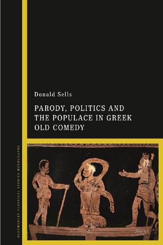Parody Politics And The Populace In Greek Old Comedy Donald Sells