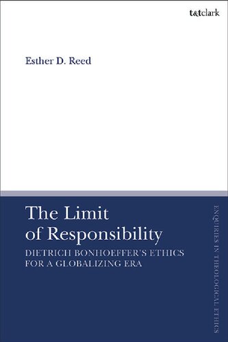 The Limit Of Responsibility Engaging Dietrich Bonhoeffer In A Globalizing Era Esther D Reed