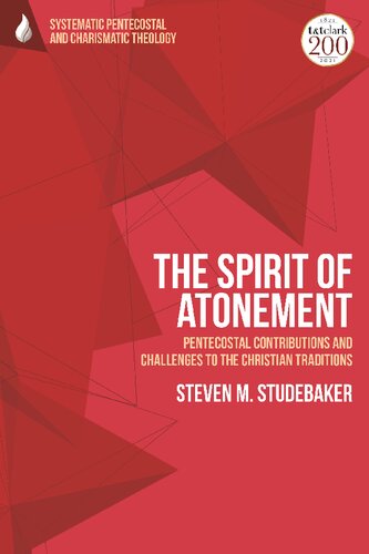 The Spirit Of Atonement Pentecostal Contributions And Challenges To The Christian Traditions Steven M Studebaker