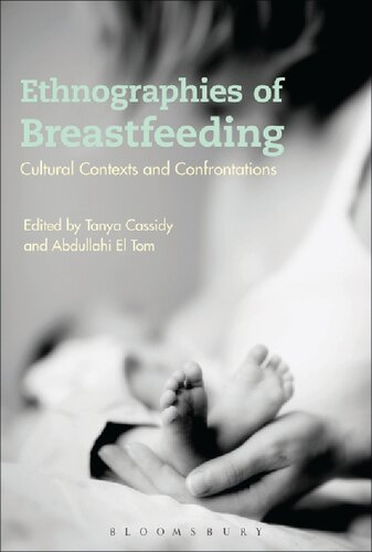 Ethnographies Of Breastfeeding Cultural Contexts And Confrontations Tanya Cassidy Abdullahi El Tom Editors