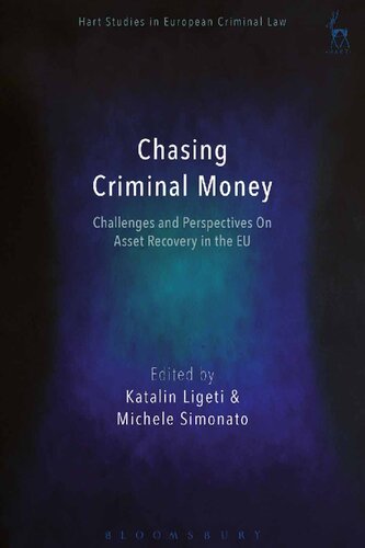 Chasing Criminal Money Challenges And Perspectives On Asset Recovery In The Eu Katalin Ligeti Michele Simonato Editors