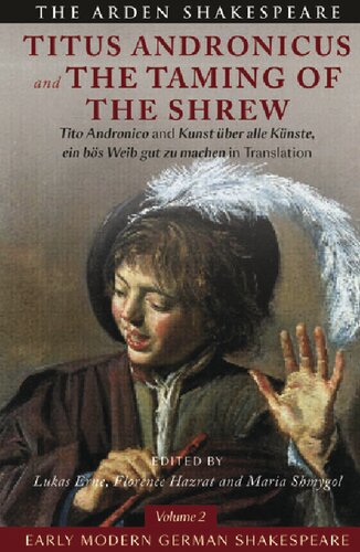 Early Modern German Shakespeare Titus Andronicus And The Taming Of The Shrew Tito Andronico And Kunst Ber Alle Knste Ein Bs Weib Gut Zu Machen In Translation William Shakespeare Lukas Erne Florence Hazrat Maria Shmygol