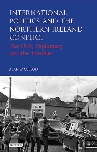International Politics And The Northern Ireland Conflict The Usa Diplomacy And The Troubles Alan Macleod