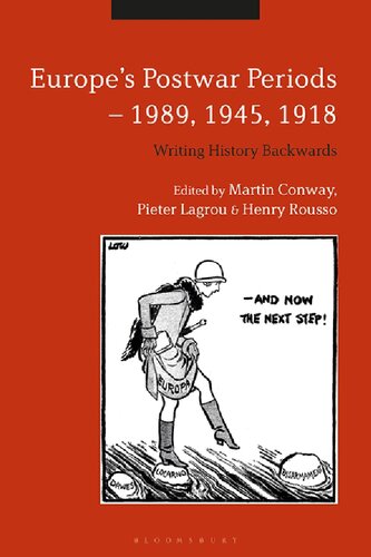 Europes Postwar Periods 1989 1945 1918 Writing History Backwards Martin Conway Pieter Lagrou Henry Rousso Editors