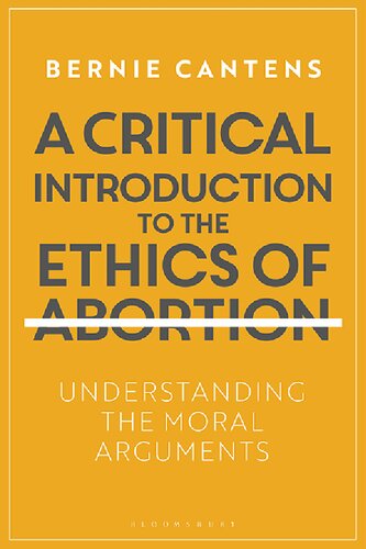 A Critical Introduction To The Ethics Of Abortion Understanding The Moral Arguments Unknown