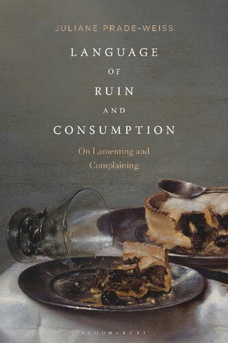 Language Of Ruin And Consumption On Lamenting And Complaining Juliane Pradeweiss