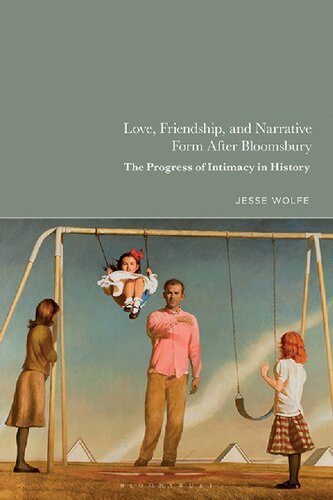 Love Friendship And Narrative Form After Bloomsbury The Progress Of Intimacy In History Jesse Wolfe