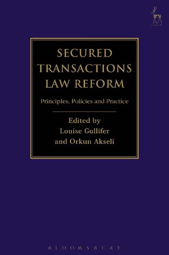 Secured Transactions Law Reform Principles Policies And Practice Louise Gullifer Orkun Akseli Editors