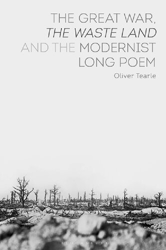 The Great War The Waste Land And The Modernist Long Poem Oliver Tearle