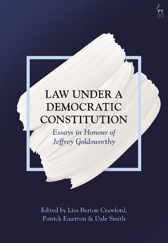 Law Under A Democratic Constitution Essays In Honour Of Jeffrey Goldsworthy Lisa Burton Crawford Patrick Emerton Dale Smith Editors