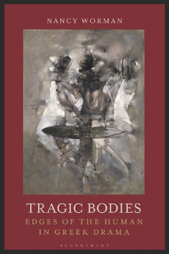 Tragic Bodies Edges Of The Human In Greek Drama Nancy Worman