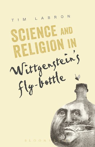 Science And Religion In Wittgensteins Flybottle Tim Labron