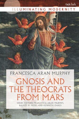 Gnosis And The Theocrats From Mars Francesca Aran Murphy