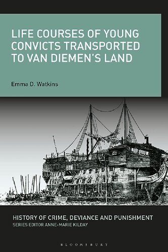 Life Courses Of Young Convicts Transported To Van Diemens Land Emma D Watkins