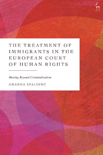 The Treatment Of Immigrants In The European Court Of Human Rights Moving Beyond Criminalisation Amanda Spalding
